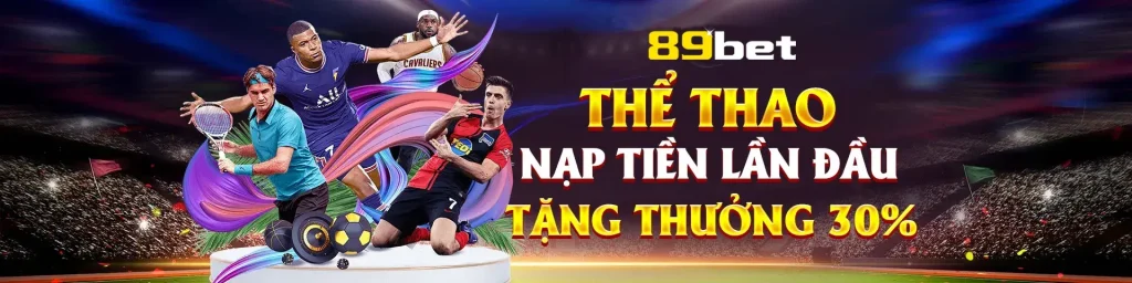 Thể thao trên 89bet tặng thưởng nạp đầu